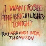 Richard & Linda Thompson - I Want to See the Bright Lights Tonight