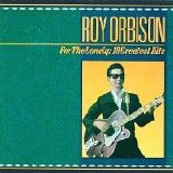 Orbison, Roy - For the Lonely; A Roy Orbison Anthology