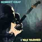 Cray, Robert - I Was Warned