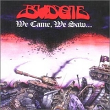 Budgie - We Came, We Saw