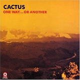 Cactus - One Way... Or Another