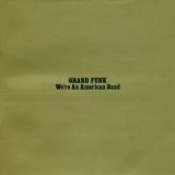 Grand Funk Railroad - We're An American Band (2002 Remaster)