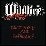 Wildfire - Brute Force And Ignorance