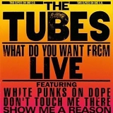 Tubes, The - What Do You Want From Live