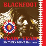Blackfoot - Train Train Southern Rock's Best Live