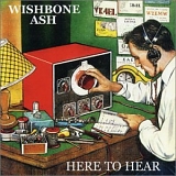 Wishbone Ash - Here To Hear
