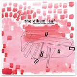 Album Leaf - One Day I'll Be on Time