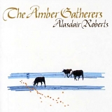 Alasdair Roberts - The Amber Gatherers