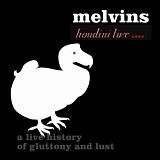 Melvins - Houdini Live 2005: A Live History of Gluttony and Lust