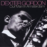 Dexter Gordon - Our Man In Amsterdam