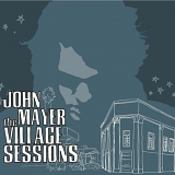 John Mayer - The Village Sessions