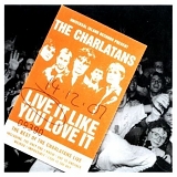 Charlatans U.K. - Live It Like You Love It