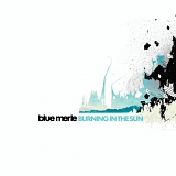 Blue Merle - Burning in the Sun