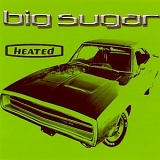 Big Sugar - Heated