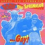Boris The Sprinkler - ...Gay!