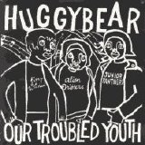 Huggy Bear - Our Troubled Youth