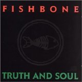 Fishbone - Truth And Soul