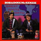 Bob & Doug McKenzie - Great White North