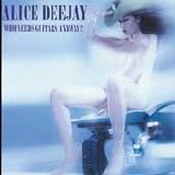 Alice Deejay - Who Needs Guitars Anyway?