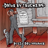 Drive By Truckers - Pizza Deliverance