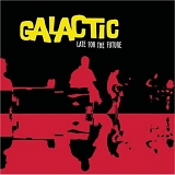 Galactic - Late for the Future