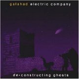 Galahad Electric Company - De-constructing Ghosts