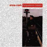 Anne Clark - Hopeless Cases