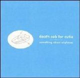 Death Cab for Cutie - Something About Airplanes