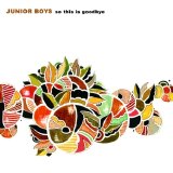Junior Boys - So This Is Goodbye