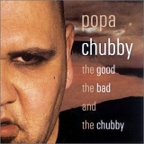 Popa Chubby - The Good, the Bad & the Chubby