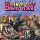 Residents - Have A Bad Day