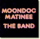 The Band - Moondog Matinee