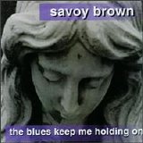 Savoy Brown - The Blues Keep Me Holding On