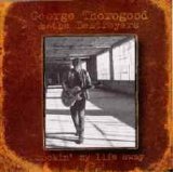 George Thorogood - Rockin' My Life Away