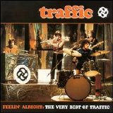 Traffic - Feelin' Alright: The Very Best Of Traffic