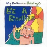 Big Brother & The Holding Co. - Be A Brother