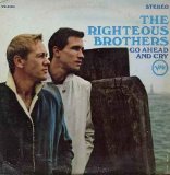 The Righteous Brothers - Go Ahead And Cry