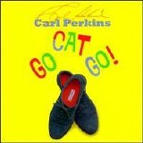 Carl Perkins - Go Cat Go!