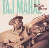 Taj Mahal - Senor Blues