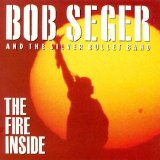 Bob Seger & The Silver Bullet Band - The Fire Inside
