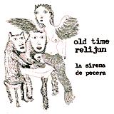 Old Time Relijun - La Sirena de Pecera