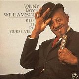 Sonny Boy Williamson - Keep It To Ourselves