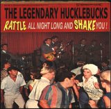 The Legendary Hucklebucks - Rattle All Night Long and Shake You!