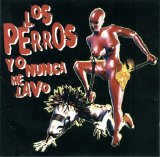 Los Perros - Yo Nunca Me Lavo