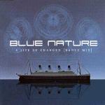 Blue Nature - A Life So Changed [Dance Mix]