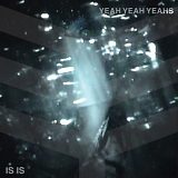 Yeah Yeah Yeahs - The Is Is EP