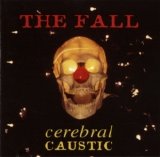 The Fall - Cerebral Caustic