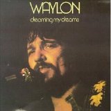 Waylon Jennings - Dreaming My Dreams