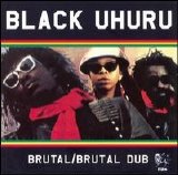 Black Uhuru - Brutal/Brutal Dub