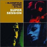 Bloomfield, Kooper, Stills - Super Session